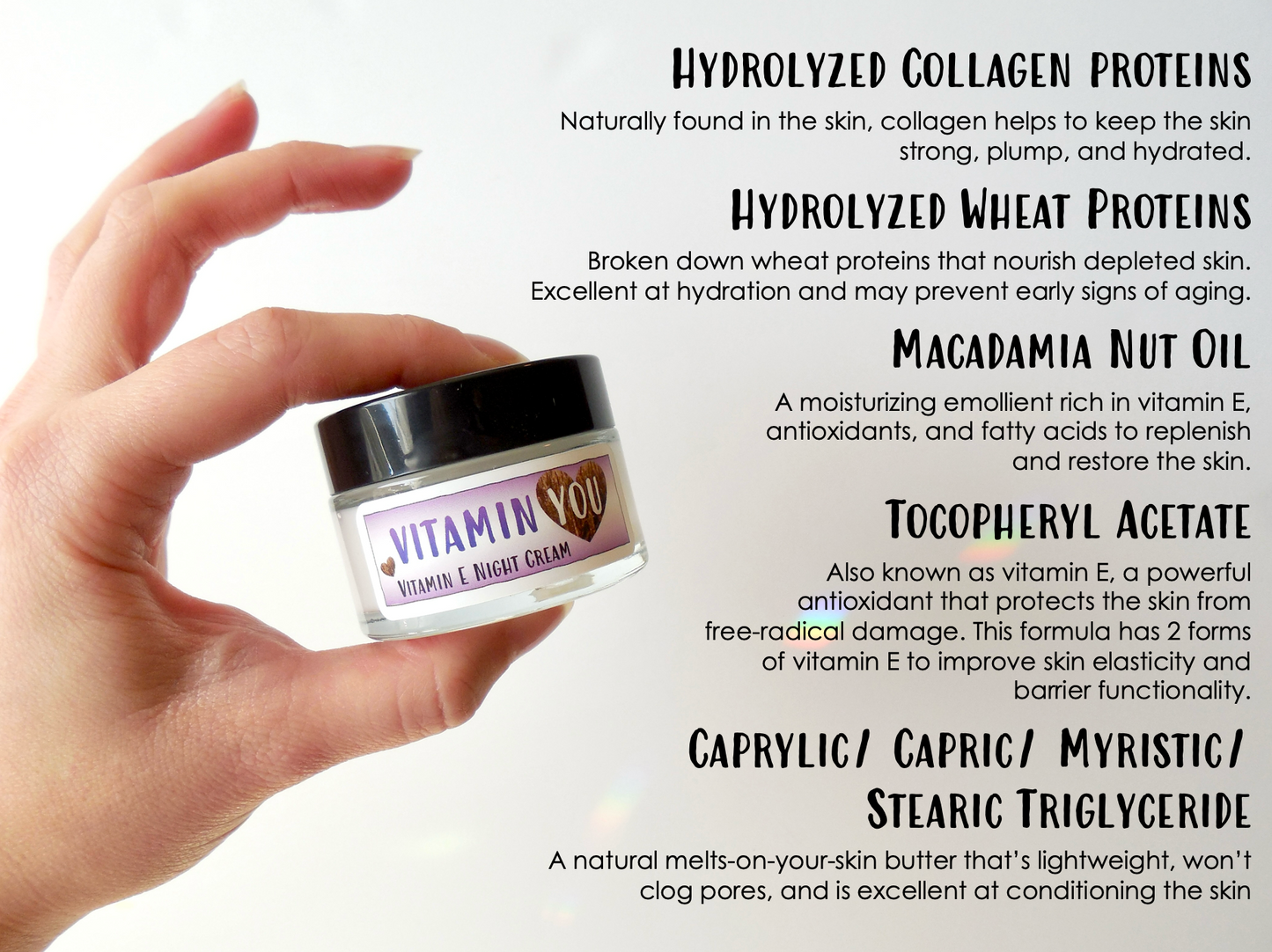 Ultra thick and balmy collagen cream made with proteins, macadamia nut oil, two forms of vitamin e, tocopheryl acetate, and triglyceride butter