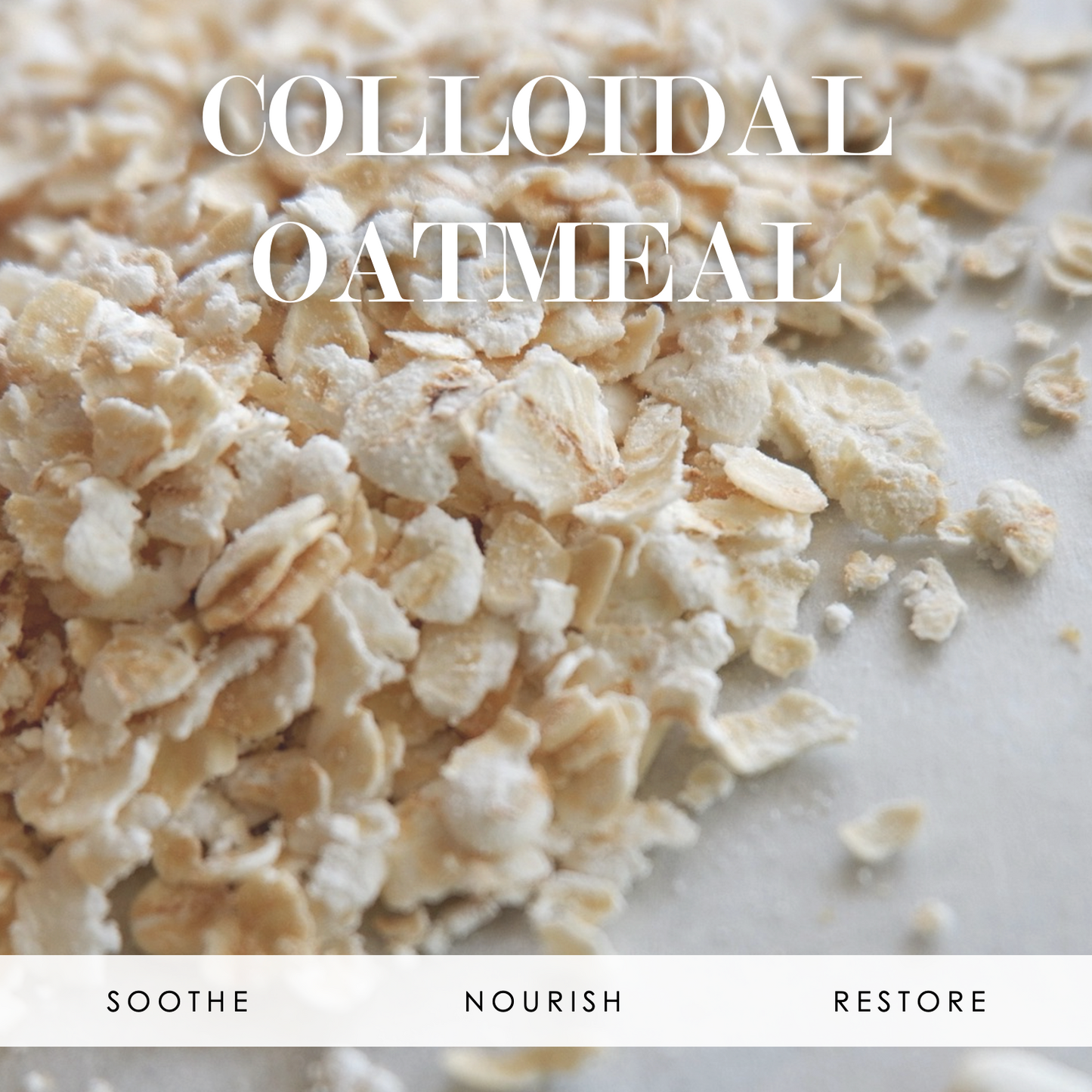 Soft image of oatmeal with the words "Colloidal Oatmeal" at the top and "Soothe, Nourish, and Restore" at the bottom
