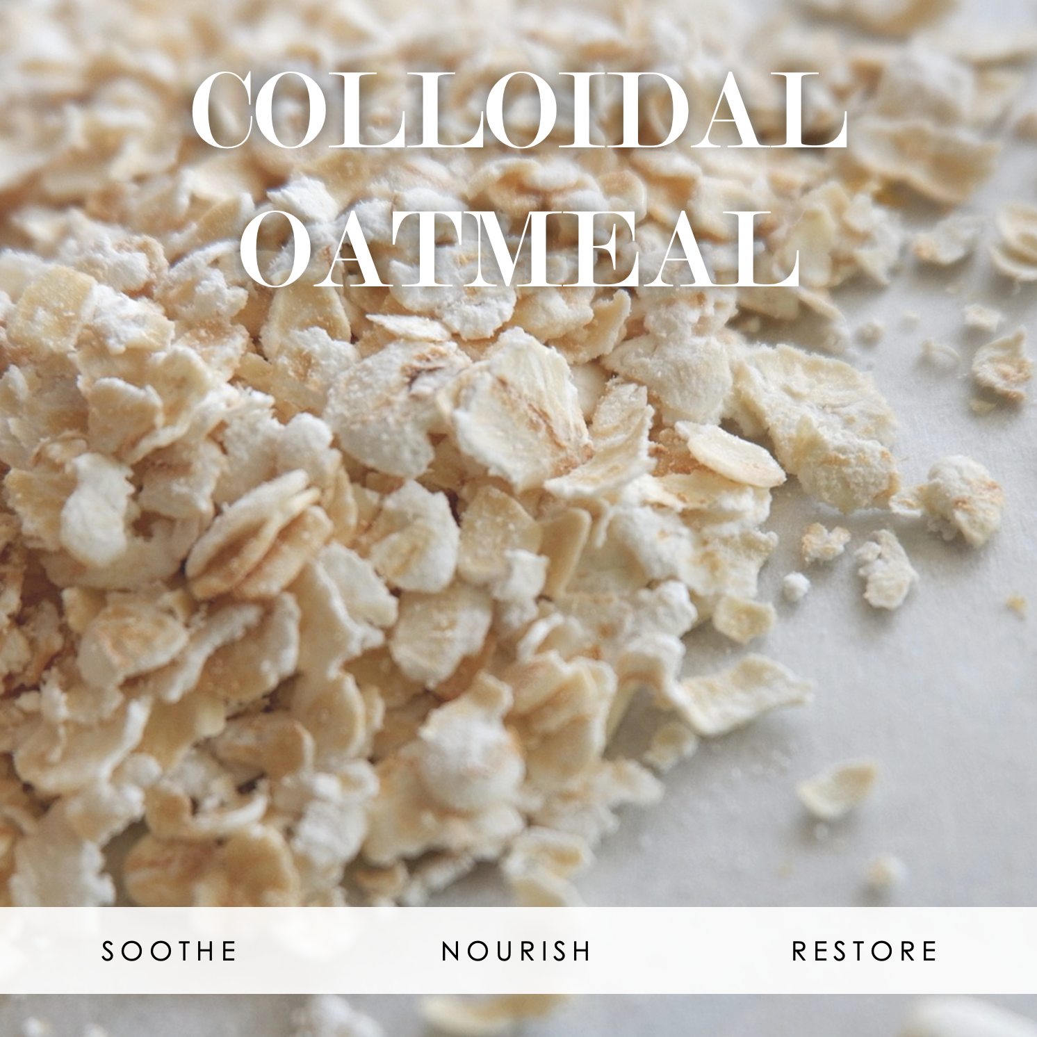 Soft image of oatmeal with the words "Colloidal Oatmeal" at the top and "Soothe, Nourish, and Restore" at the bottom